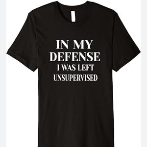 In My Defense, I Was Left Unsupervised Black Unisex Short Sleeve T-Shirt